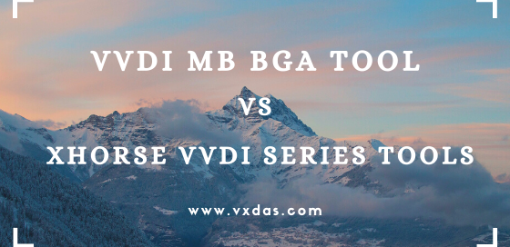 VVDI MB BGA Tool VS Xhorse VVDI Series Tools